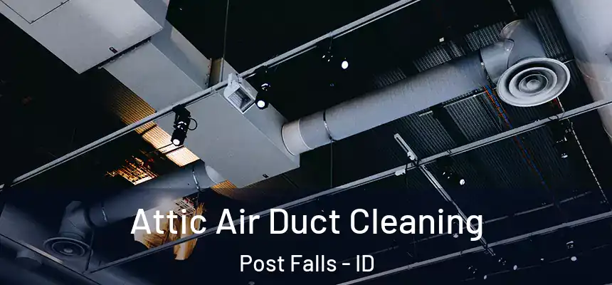 Attic Air Duct Cleaning Post Falls - ID