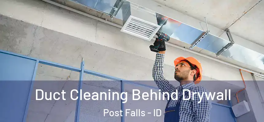 Duct Cleaning Behind Drywall Post Falls - ID