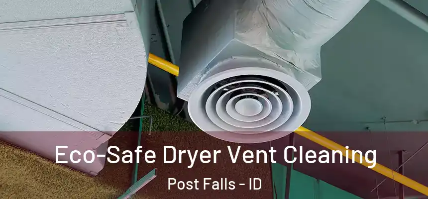  Eco-Safe Dryer Vent Cleaning Post Falls - ID