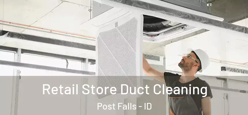 Retail Store Duct Cleaning Post Falls - ID