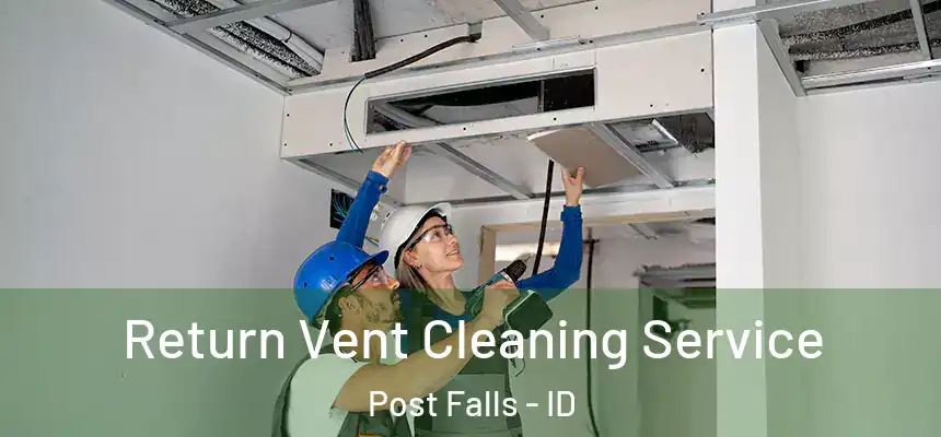 Return Vent Cleaning Service Post Falls - ID