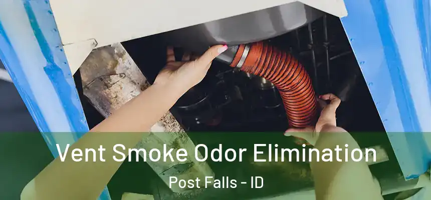  Vent Smoke Odor Elimination Post Falls - ID